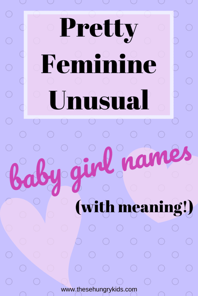 10 Feminine and Unique Baby Names - These Hungry Kids