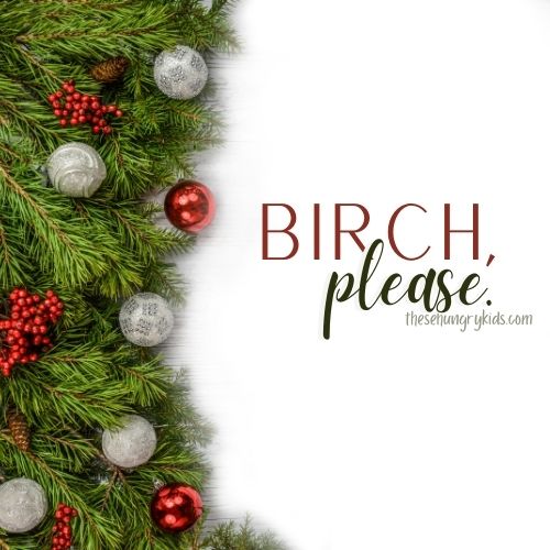 Birch, please funny christmas pun