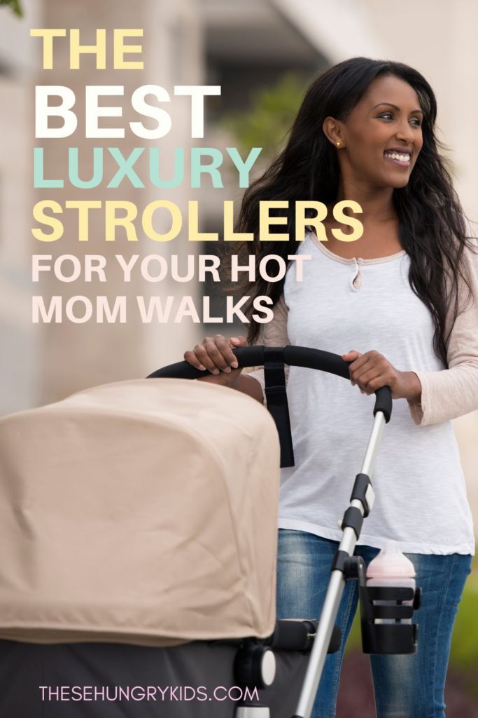 mom walking with stroller smiling with text overlay that says the best luxury strollers for your hot mom walks