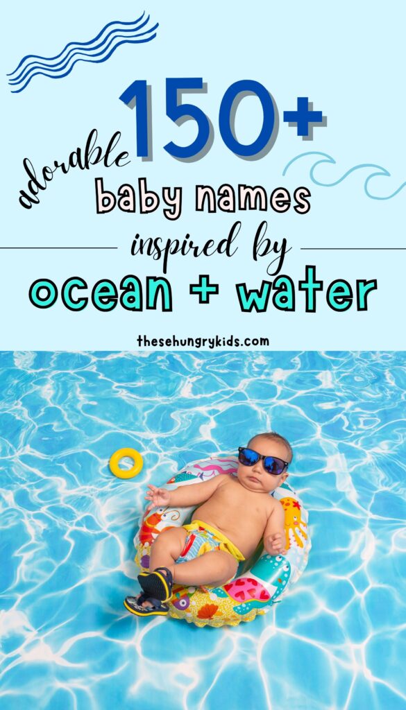 text that says 150+ adorable baby names inspired by ocean + water with a picture of a baby sitting in a tube near water 