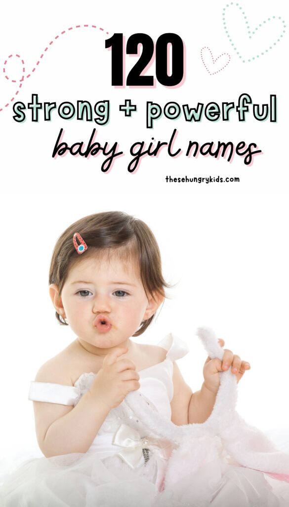 text overlay saying 120 strong and powerful baby girl names with picture of toddler wearing white dress and making kissy face