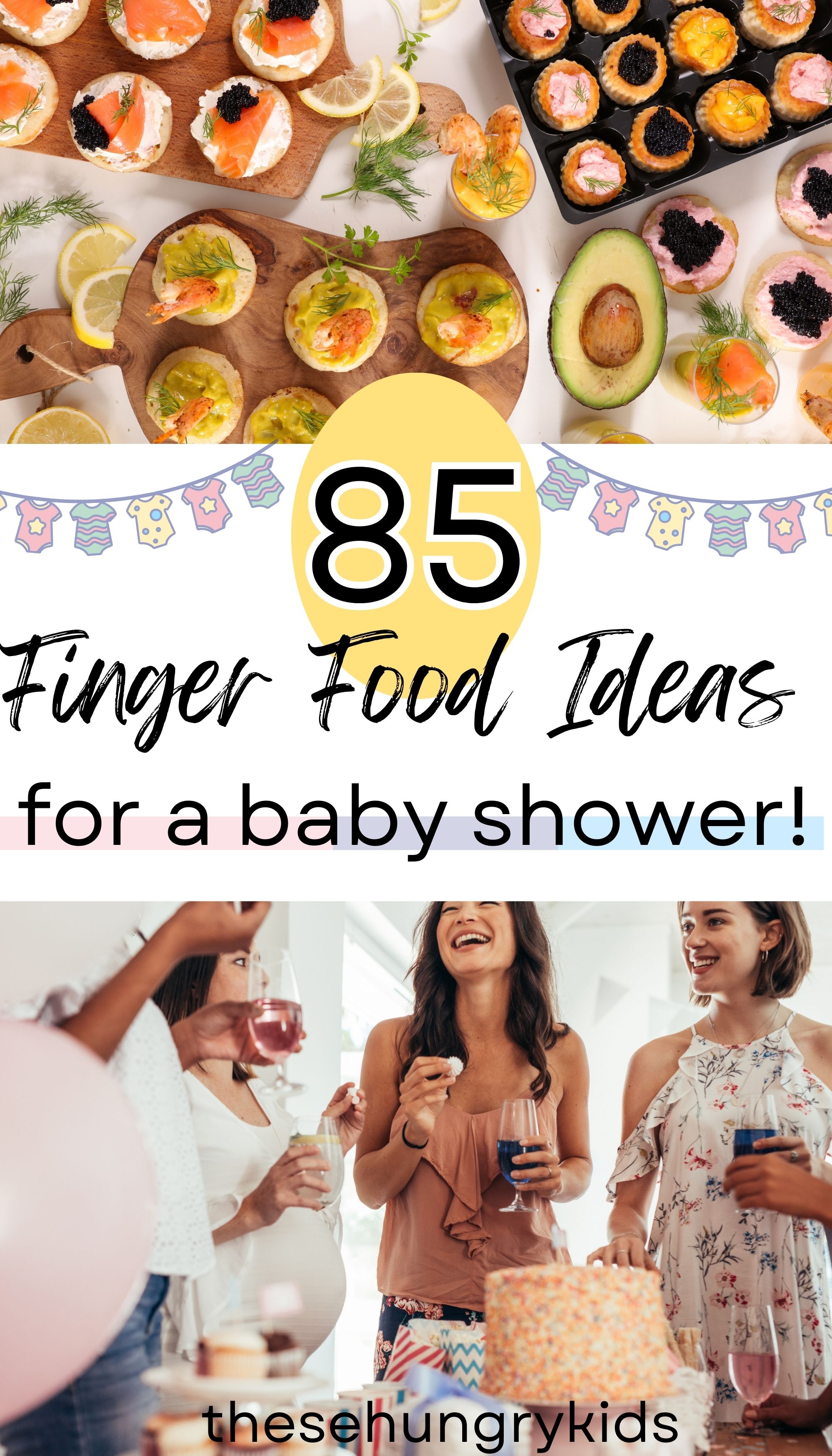 a long rectangular graphic. The top image shows a variety of finger foods on a display table with an overhead view, then text that says 85 finger food ideas for a baby shower in the middle with a yellow circle under 85 and a graphic of baby onesies hanging on a line, and the bottom image shows a group of women at a baby shower laughing and eating
